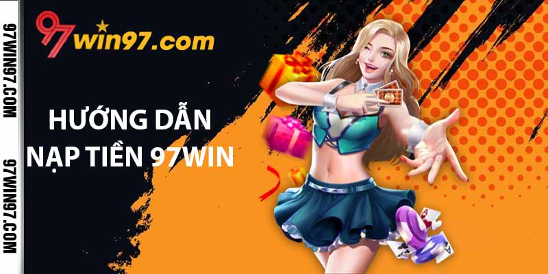 Hướng dẫn nạp tiền 97WIN